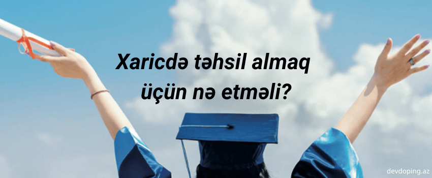 Xaricdə Təhsil Almaq Üçün Haradan Başlamalı?